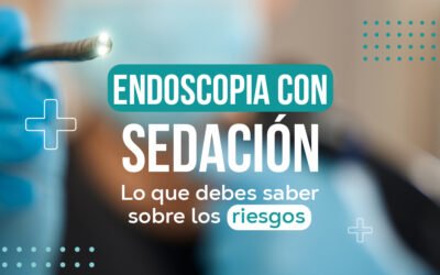 Endoscopia con sedación: Lo que debes saber sobre los riesgos