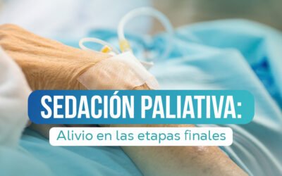 Sedación Paliativa: Alivio en las etapas finales
