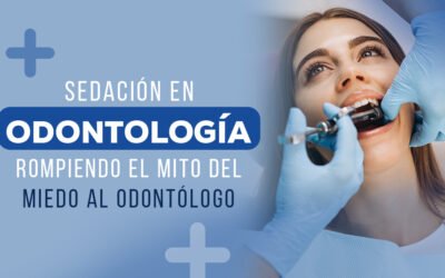 Sedación en Odontología: Rompiendo el Mito del Miedo al odontólogo