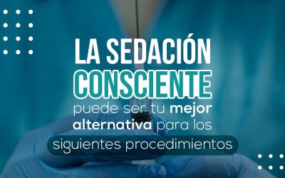 La sedación consciente puede ser tu mejor alternativa para los siguientes procedimientos
